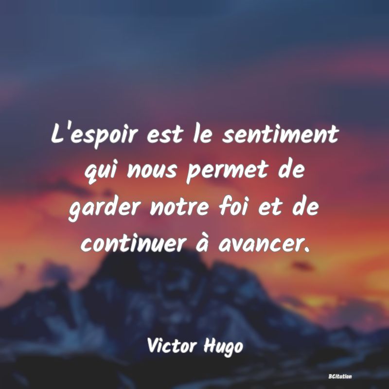 image de citation: L'espoir est le sentiment qui nous permet de garder notre foi et de continuer à avancer.