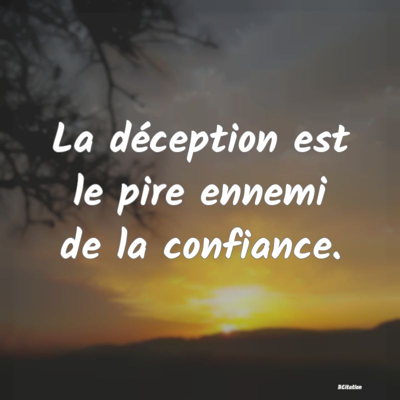 image de citation: La déception est le pire ennemi de la confiance.
